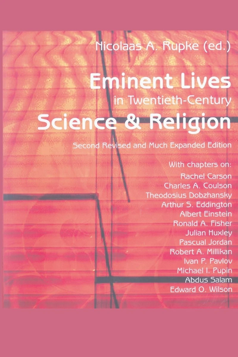 Eminent Lives in Twentieth-Century Science and Religion: With chapters on: Rachel Carson, Charles A. Coulson, Theodosius Dobzhansky, Arthur S. Eddington, Albert Einstein, Ronald A. Fisher, Julian Huxley, Pascual Jordan, Robert A. Millikan, Ivan P. Pavlov,
