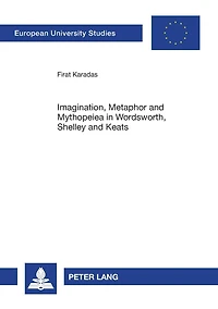Imagination, Metaphor and Mythopeiea in Wordsworth, Shelley and Keats