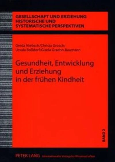 Gesundheit, Entwicklung und Erziehung in der fruehen Kindheit: Wissenschaft und Praxis der Kinderbetreuung in der DDR - Der Anteil Eva Schmidt-Kolmers an der Konzipierung und Realisierung