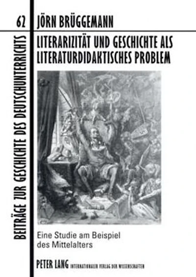 Literarizitaet und Geschichte als literaturdidaktisches Problem: Eine Studie am Beispiel des Mittelalters
