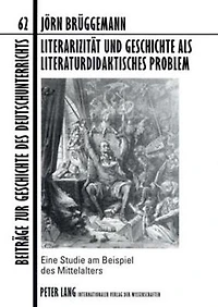 Literarizitaet und Geschichte als literaturdidaktisches Problem: Eine Studie am Beispiel des Mittelalters