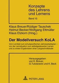 Der Modellversuch KoLA: Vom Lernfeld zum schulspezifischen Jahresarbeitsplan - von der Lernsituation zum selbstgesteuerten Lernen und zu ersten Ergebnissen einer Laengsschnittstudie