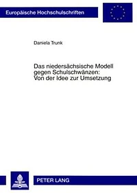 Das niedersaechsische Modell gegen Schulschwaenzen: Von der Idee zur Umsetzung: Evaluation eines kriminalpraeventiven Modells im Spannungsfeld interinstitutioneller Kooperation zwischen Schule, sozialem Dienst und Polizei