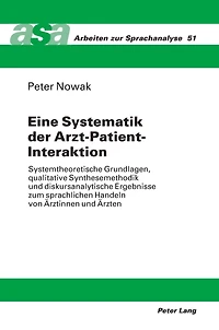 Eine Systematik der Arzt-Patient-Interaktion: Systemtheoretische Grundlagen, qualitative Synthesemethodik und diskursanalytische Ergebnisse zum sprachlichen Handeln von Aerztinnen und Aerzten