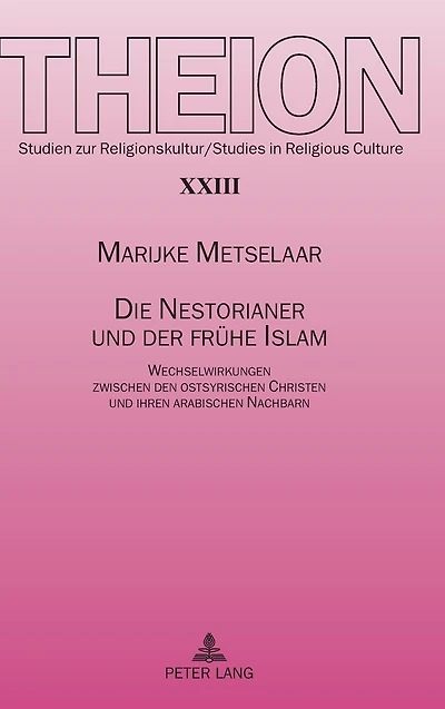Die Nestorianer und der fruehe Islam: Wechselwirkungen zwischen den ostsyrischen Christen und ihren arabischen Nachbarn
