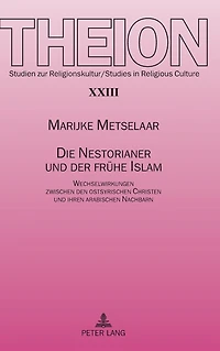 Die Nestorianer und der fruehe Islam: Wechselwirkungen zwischen den ostsyrischen Christen und ihren arabischen Nachbarn