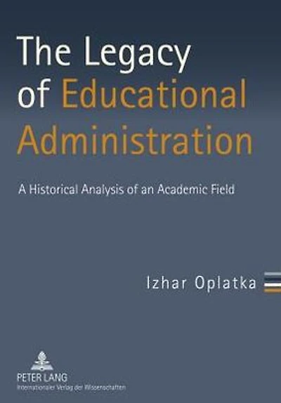 The Legacy of Educational Administration: A Historical Analysis of an Academic Field