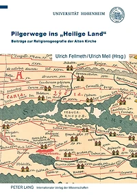 Pilgerwege ins «Heilige Land»: Beitraege zur Religionsgeografie der Alten Kirche