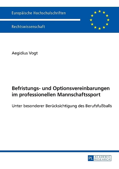 Befristungs- und Optionsvereinbarungen im professionellen Mannschaftssport: Unter besonderer Beruecksichtigung des Berufsfußballs