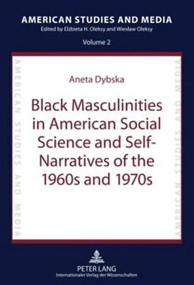 Black Masculinities in American Social Science and Self-Narratives of the 1960s and 1970s