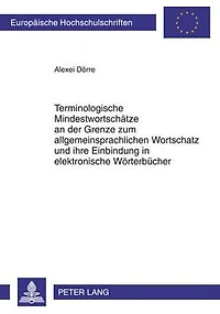 Terminologische Mindestwortschaetze an der Grenze zum allgemeinsprachlichen Wortschatz und ihre Einbindung in elektronische Woerterbuecher: Textkorpusstudie am Beispiel der russischen Wirtschaftssprache