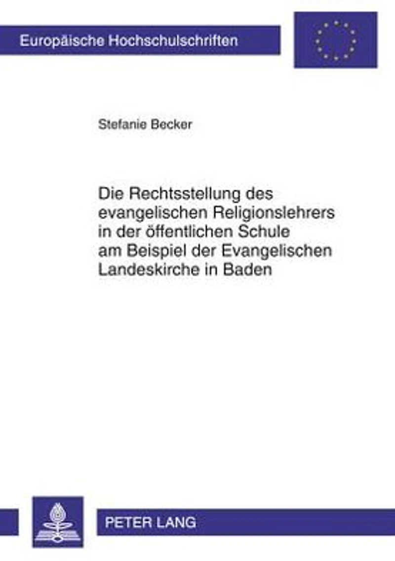 Die Rechtsstellung des evangelischen Religionslehrers in der oeffentlichen Schule am Beispiel der Evangelischen Landeskirche in Baden