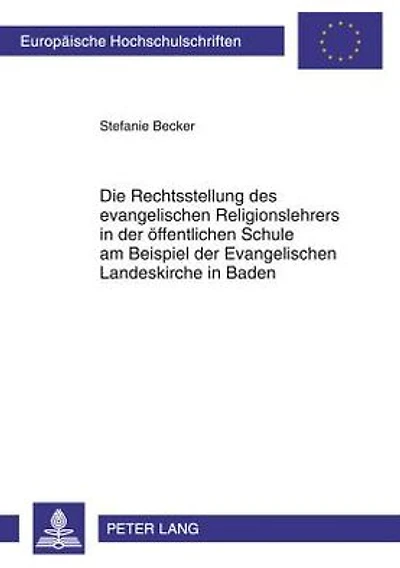 Die Rechtsstellung des evangelischen Religionslehrers in der oeffentlichen Schule am Beispiel der Evangelischen Landeskirche in Baden