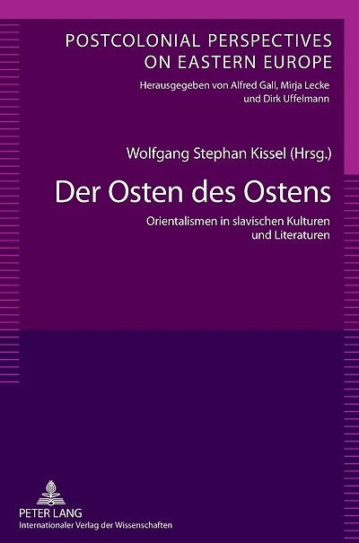 Der Osten des Ostens: Orientalismen in slavischen Kulturen und Literaturen- Unter Mitarbeit von Yvonne Poerzgen
