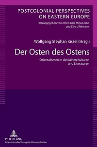 Der Osten des Ostens: Orientalismen in slavischen Kulturen und Literaturen- Unter Mitarbeit von Yvonne Poerzgen