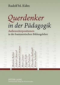 Querdenker in der Paedagogik: Außenseiterpositionen in der humanistischen Bildungslehre