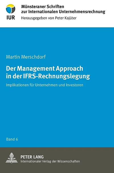 Der Management Approach in der IFRS-Rechnungslegung: Implikationen fuer Unternehmen und Investoren