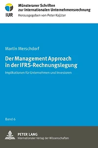 Der Management Approach in der IFRS-Rechnungslegung: Implikationen fuer Unternehmen und Investoren