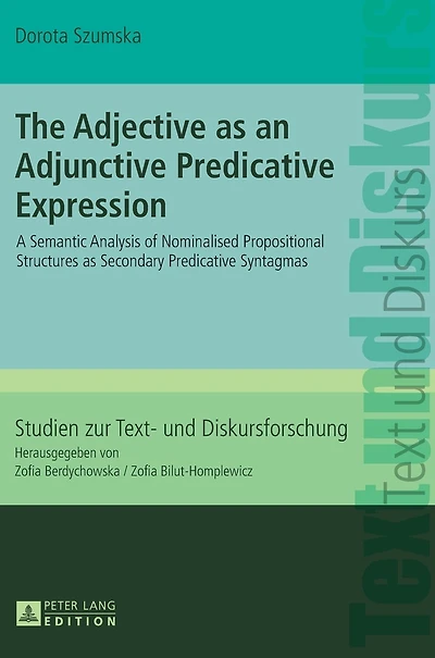 The Adjective as an Adjunctive Predicative Expression: A Semantic Analysis of Nominalised Propositional Structures as Secondary Predicative Syntagmas