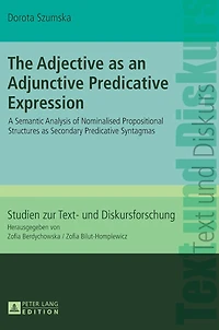 The Adjective as an Adjunctive Predicative Expression: A Semantic Analysis of Nominalised Propositional Structures as Secondary Predicative Syntagmas