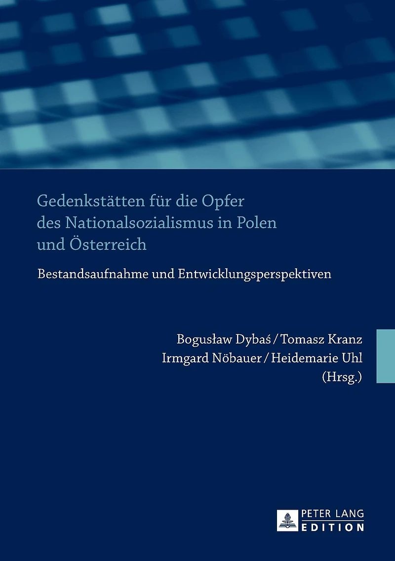Gedenkstaetten fuer die Opfer des Nationalsozialismus in Polen und Oesterreich: Bestandsaufnahme und Entwicklungsperspektiven