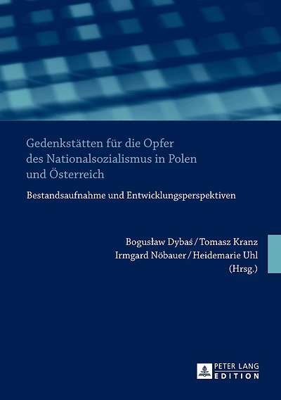 Gedenkstaetten fuer die Opfer des Nationalsozialismus in Polen und Oesterreich: Bestandsaufnahme und Entwicklungsperspektiven