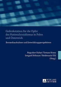 Gedenkstaetten fuer die Opfer des Nationalsozialismus in Polen und Oesterreich: Bestandsaufnahme und Entwicklungsperspektiven