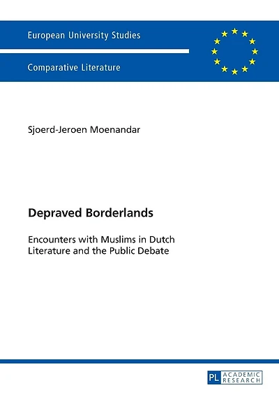 Depraved Borderlands: Encounters with Muslims in Dutch Literature and the Public Debate