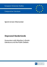 Depraved Borderlands: Encounters with Muslims in Dutch Literature and the Public Debate
