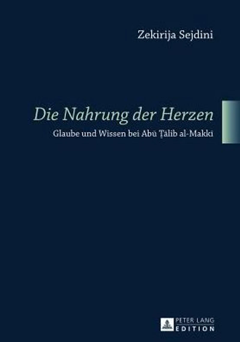 «Die Nahrung der Herzen»: Glaube und Wissen bei Abu ?alib al-Makki