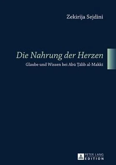 «Die Nahrung der Herzen»: Glaube und Wissen bei Abu ?alib al-Makki