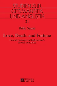 Love, Death, and Fortune: Central Concepts in Shakespeare's "Romeo and Juliet"