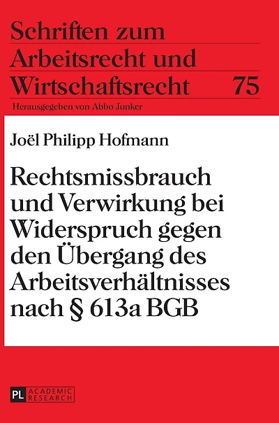 Rechtsmissbrauch und Verwirkung bei Widerspruch gegen den Uebergang des Arbeitsverhaeltnisses nach § 613a BGB