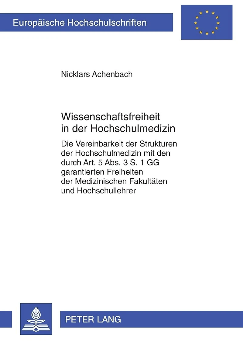 Wissenschaftsfreiheit in der Hochschulmedizin: Die Vereinbarkeit der Strukturen der Hochschulmedizin mit den durch Art. 5 Abs. 3 S. 1 GG garantierten Freiheiten der Medizinischen Fakultaeten und Hochschullehrer