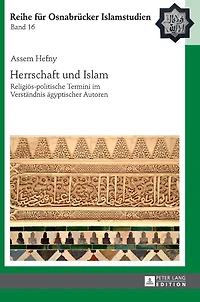 Herrschaft und Islam: Religioes-politische Termini im Verstaendnis aegyptischer Autoren