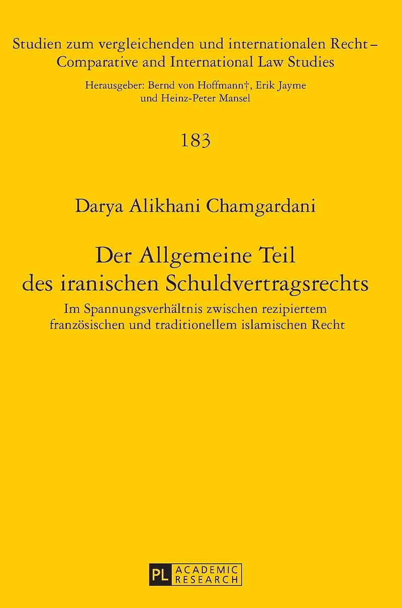 Der Allgemeine Teil des iranischen Schuldvertragsrechts: Im Spannungsverhaeltnis zwischen rezipiertem franzoesischen und traditionellem islamischen Recht