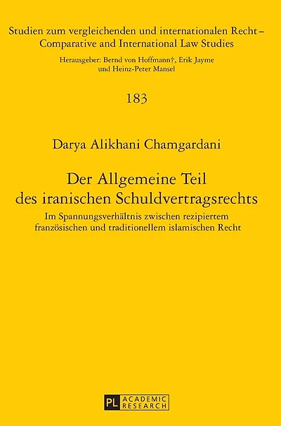 Der Allgemeine Teil des iranischen Schuldvertragsrechts: Im Spannungsverhaeltnis zwischen rezipiertem franzoesischen und traditionellem islamischen Recht