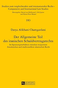 Der Allgemeine Teil des iranischen Schuldvertragsrechts: Im Spannungsverhaeltnis zwischen rezipiertem franzoesischen und traditionellem islamischen Recht