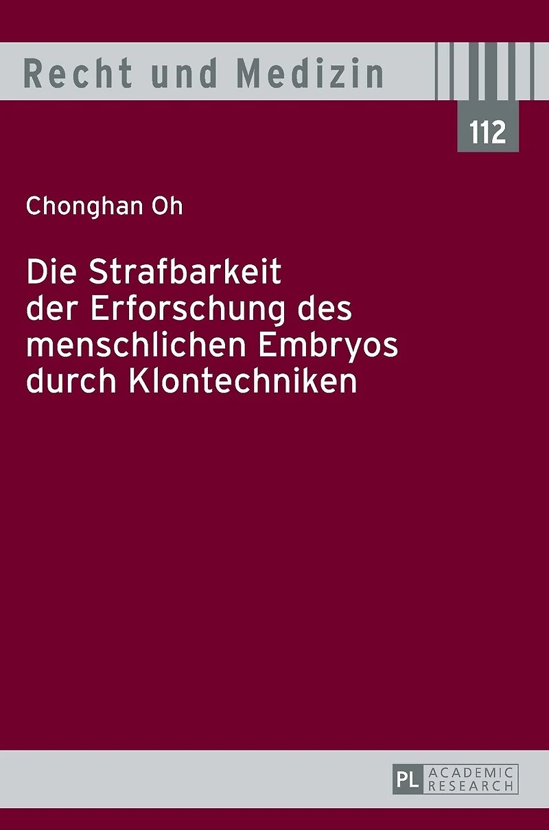 Die Strafbarkeit der Erforschung des menschlichen Embryos durch Klontechniken