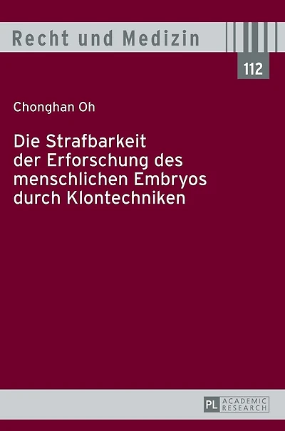 Die Strafbarkeit der Erforschung des menschlichen Embryos durch Klontechniken