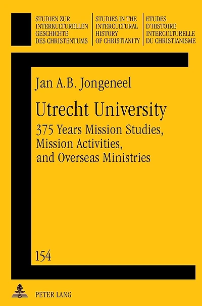 Utrecht University: 375 Years Mission Studies, Mission Activities, and Overseas Ministries