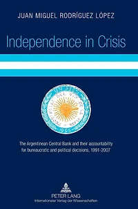 Independence in Crisis: The Argentinean Central Bank and their accountability for bureaucratic and political decisions, 1991-2007
