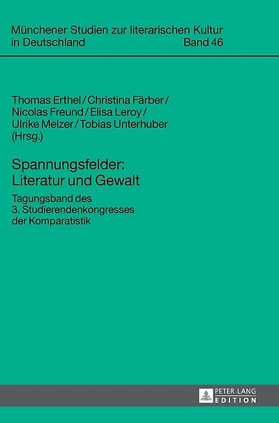 Spannungsfelder: Literatur und Gewalt: Tagungsband des 3. Studierendenkongresses der Komparatistik