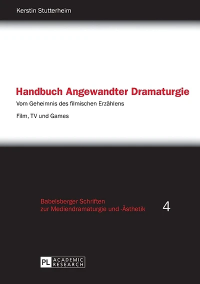 Handbuch Angewandter Dramaturgie: Vom Geheimnis des filmischen Erzaehlens - Film, TV und Games