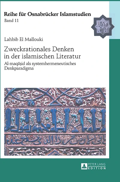 Zweckrationales Denken in der islamischen Literatur: Al-maqa?id als systemhermeneutisches Denkparadigma