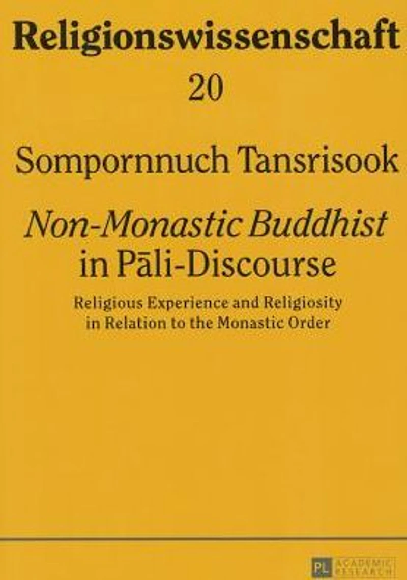 «Non-Monastic Buddhist» in Pali-Discourse: Religious Experience and Religiosity in Relation to the Monastic Order