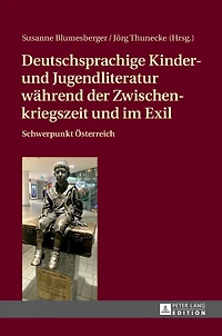 Deutschsprachige Kinder- und Jugendliteratur waehrend der Zwischenkriegszeit und im Exil: Schwerpunkt Oesterreich