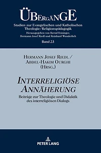 Interreligioese Annaeherung: Beitraege zur Theologie und Didaktik des interreligioesen Dialogs
