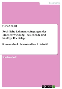 Rechtliche Rahmenbedingungen der Innenentwicklung - bestehende und künftige Rechtslage: Bebauungsplan der Innenentwicklung § 13a BauGB