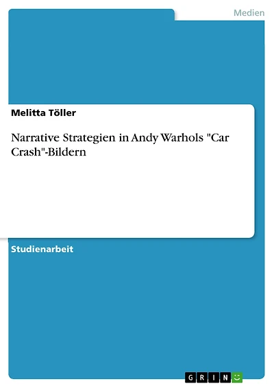 Narrative Strategien in Andy Warhols "Car Crash"-Bildern